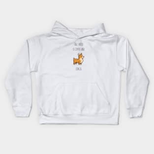 All I need is coffee and corgis Kids Hoodie